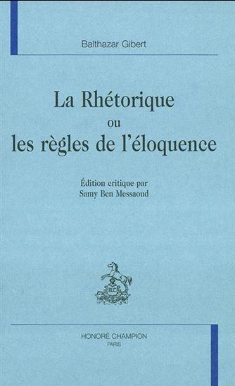 Rhétorique ou Les règles de l'éloquence - BALTHAZAR GIBERT