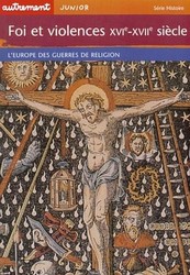 Foi et violences XVI/XVIIe siècles - ASTRID DESBORDES & AL