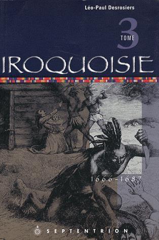 Iroquoisie T.03 1666-1687 - LÉO-PAUL DESROSIERS