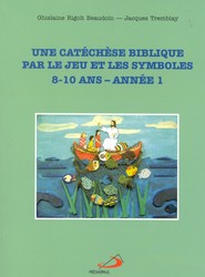 Cathéchèse biblique par jeu... 8/10 ans - G R BEAUDOIN - J TREMBLAY