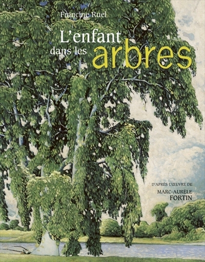 L&#39;Enfant dans les arbres - FRANCINE RUEL - MARC-A FORTIN