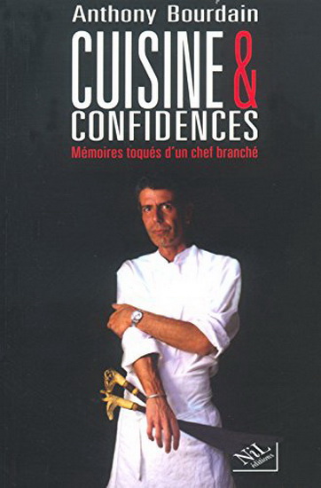 Cuisine & confidences : mémoires toqués d&#39;un chef branché - ANTHONY BOURDAIN