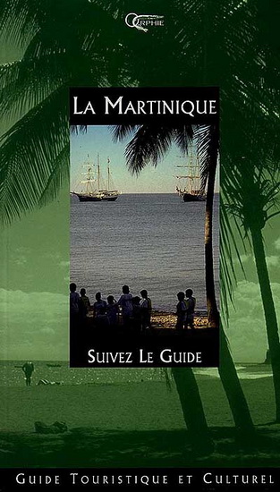 La Martinique, suivez le guide - COLLECTIF