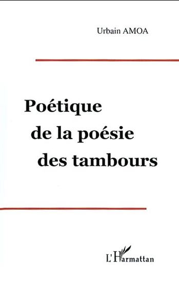 Poétique de la poésie des tambours - URBAIN AMOA