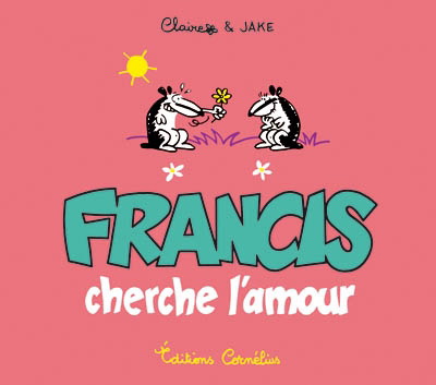 Francis cherche l&#39;amour - CLAIRE RAYNAL - JAKE RAYNAL