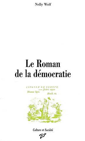 Le Roman de la démocratie - NELLY WOLF
