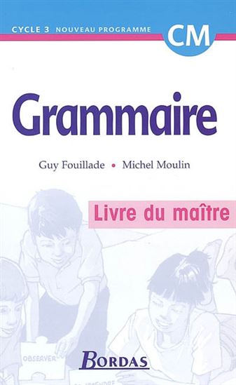 Grammaire - GUY FOUILLADE - MICHEL MOULIN