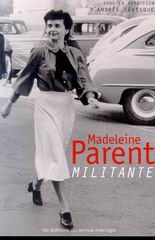 Madeleine Parent, militante - ANDREE LEVESQUE & AL