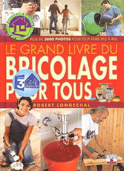 Le Grand livre du bricolage pour tous - ROBERT LONGECHAL