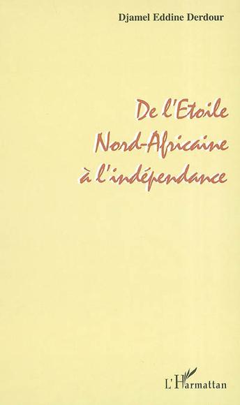 De l&#39;Etoile nord-africaine à l&#39;indépend - DJAMEL EDDINE DERDOUR