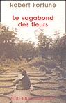 Le Vagabond des fleurs N. Ed. - ROBERT FORTUNE