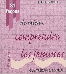81 façons de mieux comprendre les femmes - MARIE BORREL