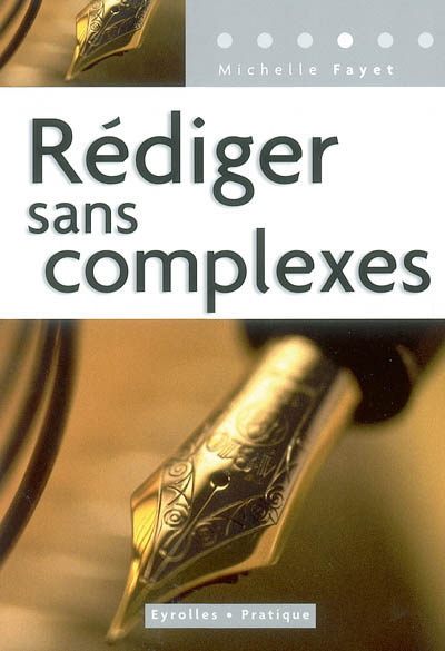Rédiger sans complexes - MICHELLE FAYET