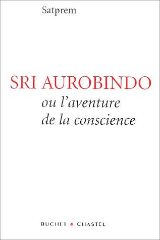 Sri Aurobindo ou aventure de conscience - SATPREM