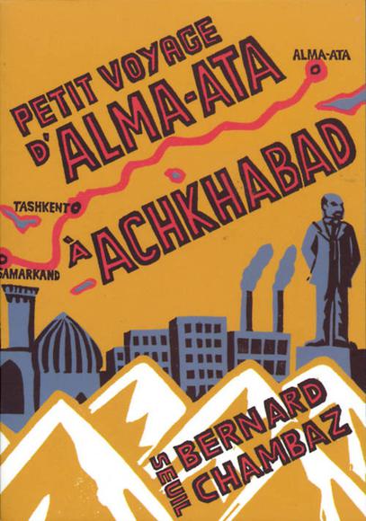 Petit voyage d&#39;Alma Ata à Achkabad - BERNARD CHAMBAZ