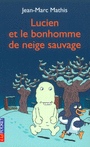 Lucien et le bonhomme de neige sauvage - JEAN-MARC MATHIS