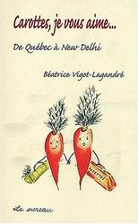 Carottes, je vous aime... - BEATRICE VIGOT-LAGAMDRE