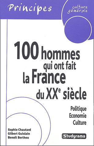 100 hommes qui ont fait la France du... - SOPHIE CHAUTARD & AL