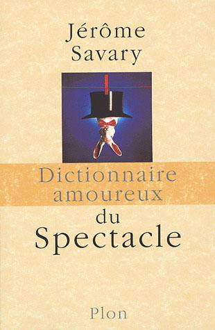 Dict. amoureux du spectacle - JEROME SAVARY