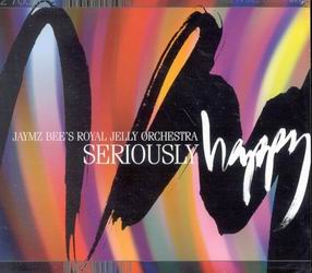 Seriously Happy - JAYMZ BEE'S ROYAL JELLY ORCHESTRA