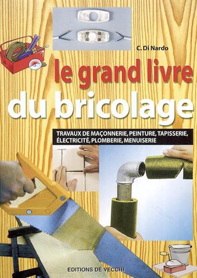 Le Grand livre du bricolage - C DI NARDO
