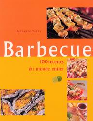 Barbecue: 100 recettes du monde entier - ANNETTE YATES