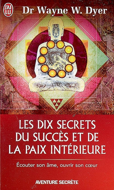Dix secrets du succès et paix intérieure - WAYNE W DYER