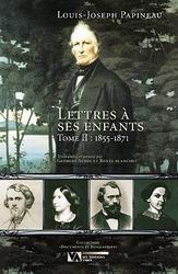 Lettres à ses enfants T.02 - LOUIS-JOSEPH PAPINEAU