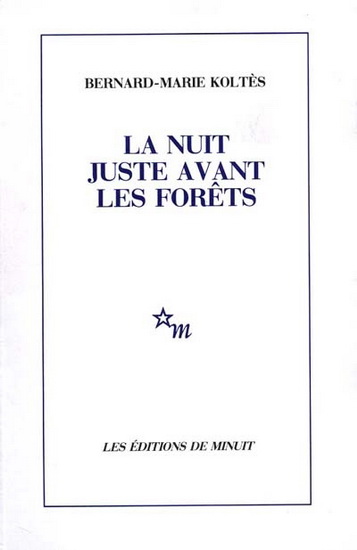 La Nuit juste avant les forêts - BERNARD-MARIE KOLTES