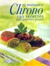 15 minutes chrono, 130 recettes pour... - COLLECTIF