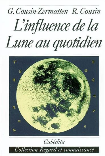 L'Influence de la Lune au quotidien - GERMAINE COUSIN-ZERMATTEN - R. COUSIN