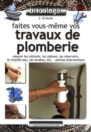 Faites-vous même vos travaux de plomber - C. DI NARDO