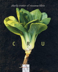 Cru - CHARLIE TROTTER - ROXANNE KLEIN