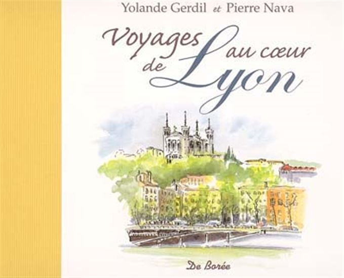 Voyages au coeur de Lyon - YOLANDE GERDIL - PIERRE NAVA