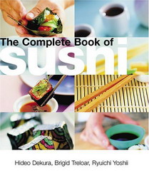 The Complete book of sushi - HIDEO DEKURA & AL