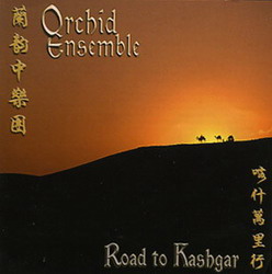 Road To Kashgar - ORCHID ENSEMBLE