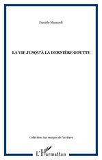La Vie jusqu'à sa dernière goutte - DANIELE MASSARDI