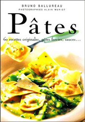 Pâtes: 60 recettes originales... - BRUNO BALLUREAU