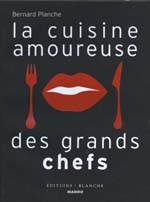 Cuisine amoureuse des grands chefs - BERNARD PLANCHE