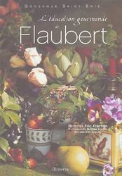 L&#39;Education gourmande de Flaubert - GONZAGUE SAINT-BRIS - ERIC FRECHON