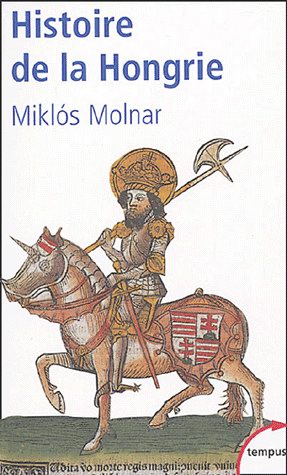 Histoire de la Hongrie - MIKLOS MOLNAR
