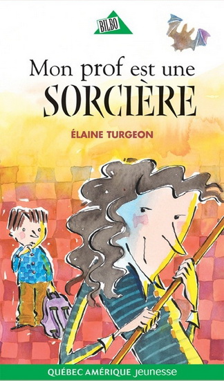 Mon prof est une sorcière - ELAINE TURGEON - MARIE-CLAUDE FAVREAU