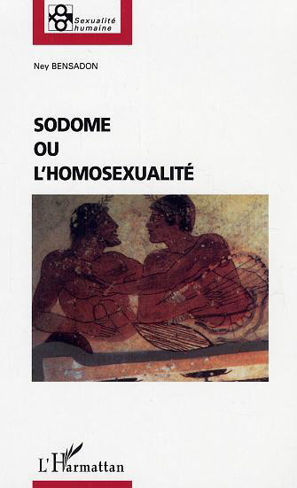 Sodome ou l'homosexualité - NEY BENSADON