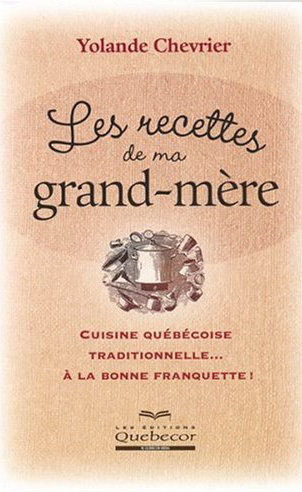 Les Recettes de ma grand-mère - YOLANDE CHEVRIER