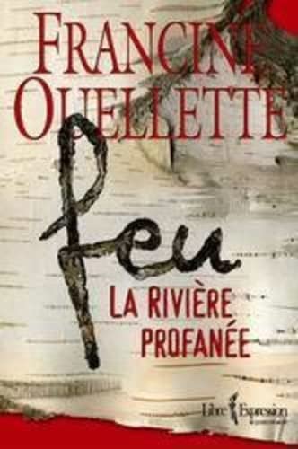 Feu T.01 Rivière profanée - FRANCINE OUELLETTE
