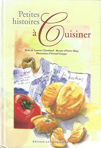 Petites histoires à cuisiner - LAURENT CHAMBAUD - ARNAUD GOISQUE