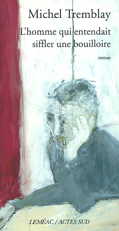 Homme qui entendait siffler bouilloire - MICHEL TREMBLAY