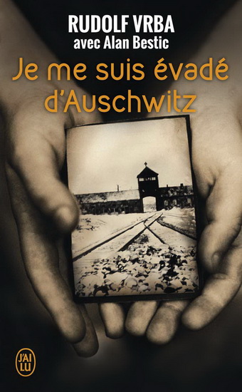 Je me suis évadé d&#39;Auschwitz - RUDOLF VRBA - ALAN BESTIC