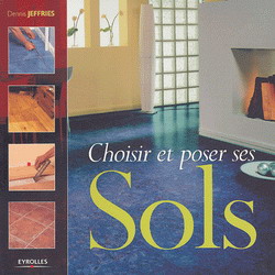 Choisir et poser ses sols - DENIS JEFFRIES