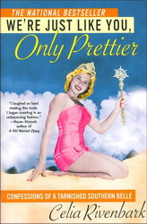 We're just like you, only prettier - CELIA RIVENBARK